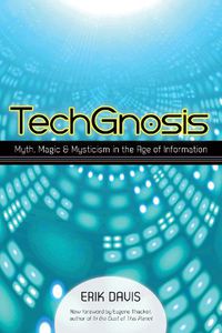 Cover image for TechGnosis: Myth, Magic, and Mysticism in the Age of Information