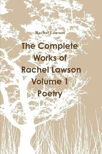 The Complete Works of Rachel Lawson Volume 1 Poetry