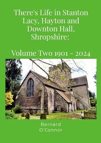 Cover image for There's Life in Stanton Lacy, Hayton and Downton Hall, Shropshire