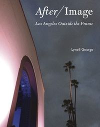 Cover image for After/image: Los Angeles Outside the Frame