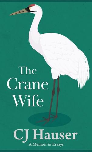 Cover image for The Crane Wife: A Memoir in Essays