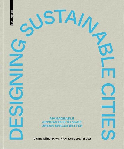 Cover image for Designing Sustainable Cities: Manageable Approaches to Make Urban Spaces Better