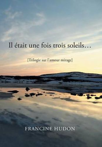 Cover image for Il Etait Une Fois Trois Soleils...: Trilogie Sur L'Amour Mirage