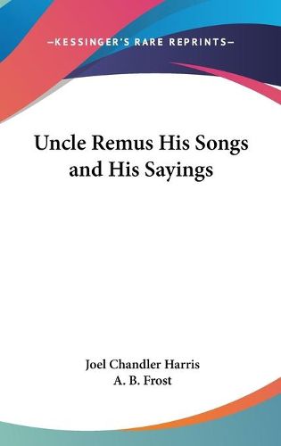 Cover image for Uncle Remus His Songs and His Sayings