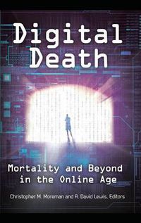 Cover image for Digital Death: Mortality and Beyond in the Online Age