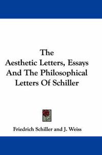 Cover image for The Aesthetic Letters, Essays and the Philosophical Letters of Schiller