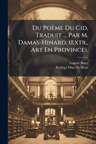 Cover image for Du Pome Du Cid, Traduit ... Par M. Damas-Hinard. (Extr., Art En Province).