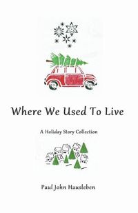 Cover image for Where We Used To Live. A Holiday Story Collection