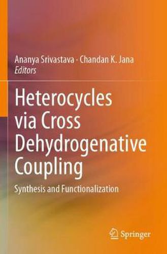 Cover image for Heterocycles via Cross Dehydrogenative Coupling: Synthesis and Functionalization