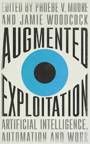 Augmented Exploitation: Artificial Intelligence, Automation and Work