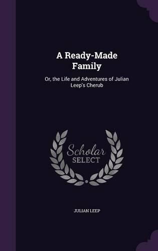 Cover image for A Ready-Made Family: Or, the Life and Adventures of Julian Leep's Cherub