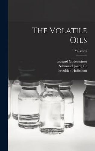 The Volatile Oils; Volume 2