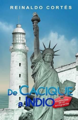 Cover image for De cacique a indio. Vivencias de un emigrante