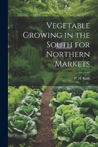 Cover image for Vegetable Growing in the South for Northern Markets