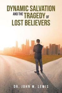 Cover image for Dynamic Salvation and the Tragedy of Lost Believers