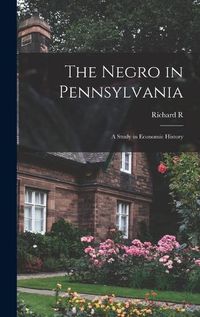 Cover image for The Negro in Pennsylvania; a Study in Economic History