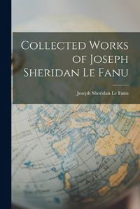 Cover image for Collected Works of Joseph Sheridan Le Fanu