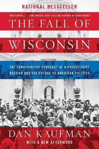 Cover image for The Fall of Wisconsin: The Conservative Conquest of a Progressive Bastion and the Future of American Politics