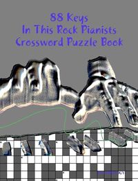 Cover image for 88 Keys In This Rock Pianists Crossword Puzzle Book