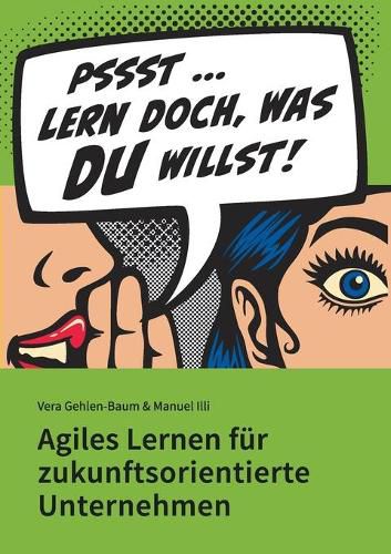 Cover image for Lern doch, was Du willst!: Agiles Lernen fur zukunftsorientierte Unternehmen