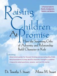 Cover image for Raising Children at Promise: How the Surprising Gifts of Adversity and Relationship Build Character in Kids