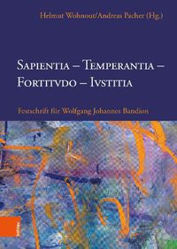 Cover image for Sapientia, Temperantia, Fortitvdo, Ivstitia: Festschrift fur Wolfgang Johannes Bandion