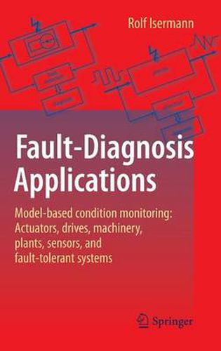 Cover image for Fault-Diagnosis Applications: Model-Based Condition Monitoring: Actuators, Drives, Machinery, Plants, Sensors, and Fault-tolerant Systems