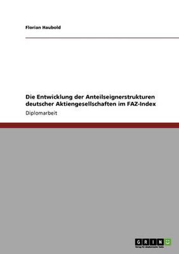 Cover image for Die Entwicklung Der Anteilseignerstrukturen Deutscher Aktiengesellschaften Im Faz-Index