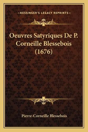 Oeuvres Satyriques de P. Corneille Blessebois (1676)