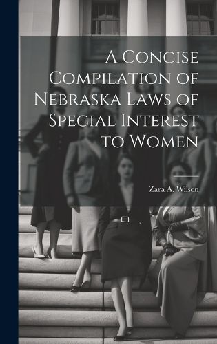 Cover image for A Concise Compilation of Nebraska Laws of Special Interest to Women