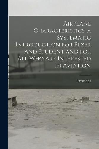 Cover image for Airplane Characteristics, a Systematic Introduction for Flyer and Student and for All Who Are Interested in Aviation