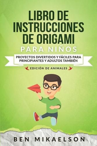 Cover image for Libro de Instrucciones de Origami para Ninos Edicion de Animales: Proyectos Divertidos y Faciles para Principiantes y Adultos Tambien