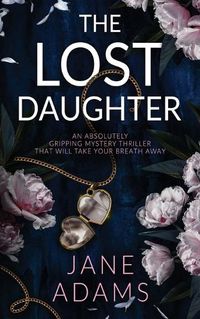 Cover image for THE LOST DAUGHTER an absolutely gripping mystery thriller that will take your breath away