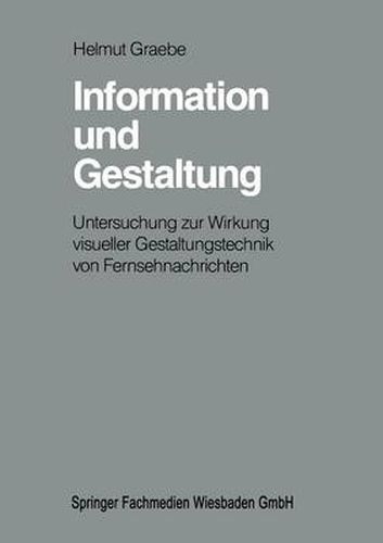 Cover image for Information Und Gestaltung: Untersuchung Zur Wirkung Visueller Gestaltungstechnik Von Fernsehnachrichten