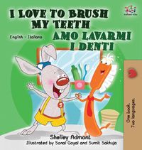 Cover image for I Love to Brush My Teeth Amo lavarmi i denti: English Italian Bilingual Edition