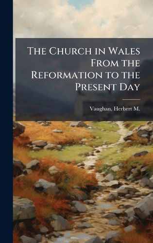 Cover image for The Church in Wales From the Reformation to the Present Day