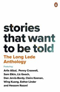 Cover image for Stories That Want To Be Told: The Long Lede Anthology
