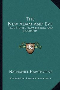 Cover image for The New Adam and Eve: True Stories from History and Biography