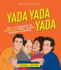 Cover image for Yada Yada Yada: The world according to Seinfeld's Jerry, Elaine, George & Kramer