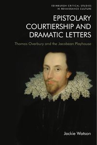 Cover image for Epistolary Courtiership and Dramatic Letters