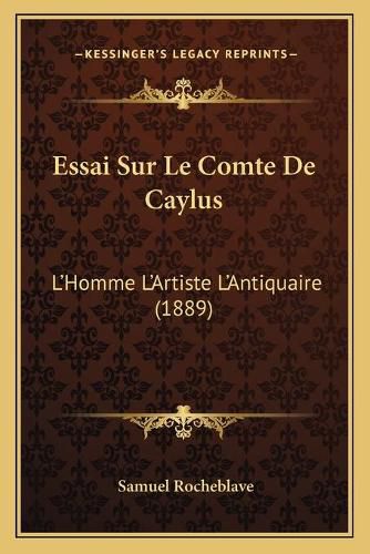 Cover image for Essai Sur Le Comte de Caylus: L'Homme L'Artiste L'Antiquaire (1889)