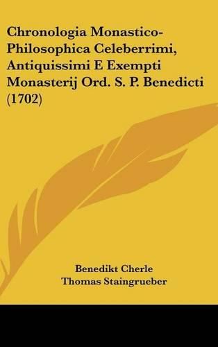 Cover image for Chronologia Monastico-Philosophica Celeberrimi, Antiquissimi E Exempti Monasterij Ord. S. P. Benedicti (1702)
