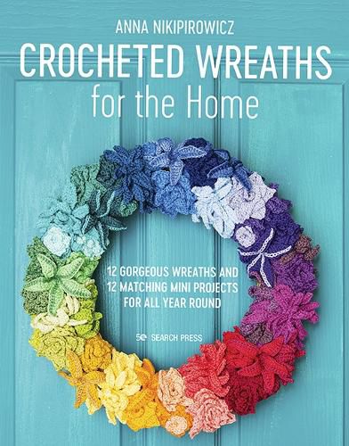 Cover image for Crocheted Wreaths for the Home: 12 Gorgeous Wreaths and 12 Matching Mini Projects for All Year Round