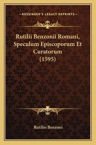 Cover image for Rutilii Benzonii Romani, Speculum Episcoporum Et Curatorum (1595)