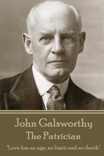 Cover image for John Galsworthy - The Patrician: Love Has No Age, No Limit; And No Death