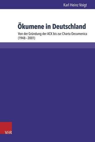 Cover image for Okumene in Deutschland: Von Der Grundung Der Ack Bis Zur Charta Oecumenica (1948-2001)