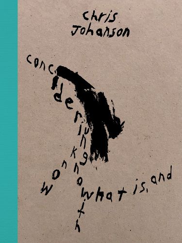 Cover image for Chris Johanson: Considering Unknow Know with What Is, and