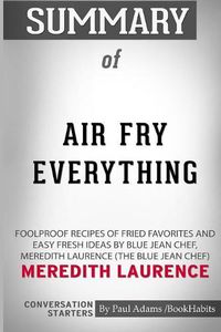 Cover image for Summary of Air Fry Everything by Meredith Laurence: Conversation Starters