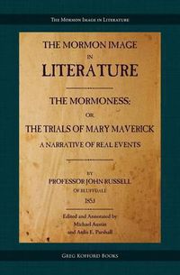 Cover image for The Mormoness; Or, the Trials of Mary Maverick: A Narrative of Real Events