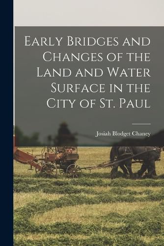 Early Bridges and Changes of the Land and Water Surface in the City of St. Paul